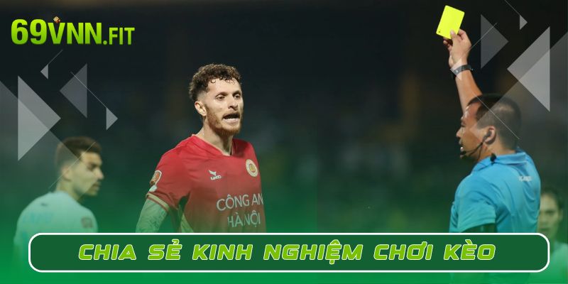 Chia sẻ kinh nghiệm chơi kèo phạt thẻ luôn thắng tại 69VN