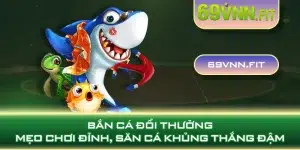 Bắn cá đổi thưởng - Mẹo chơi đỉnh, săn cá khủng thắng đậm